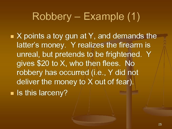 Robbery – Example (1) n n X points a toy gun at Y, and