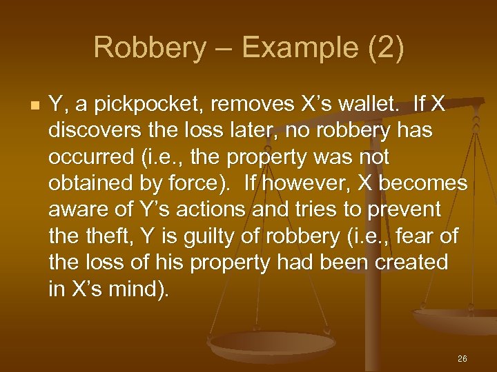 Robbery – Example (2) n Y, a pickpocket, removes X’s wallet. If X discovers