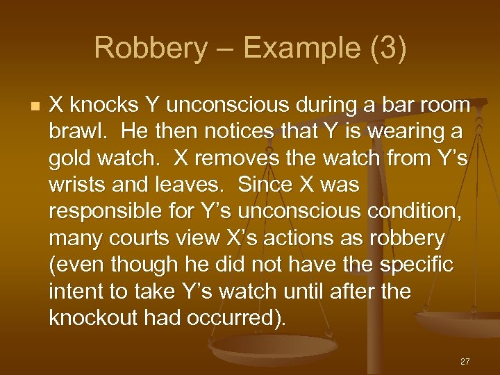 Robbery – Example (3) n X knocks Y unconscious during a bar room brawl.