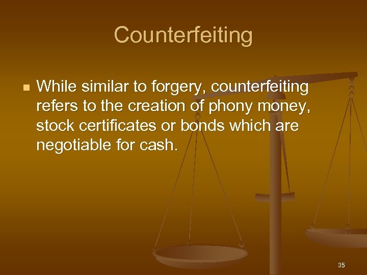 Counterfeiting n While similar to forgery, counterfeiting refers to the creation of phony money,