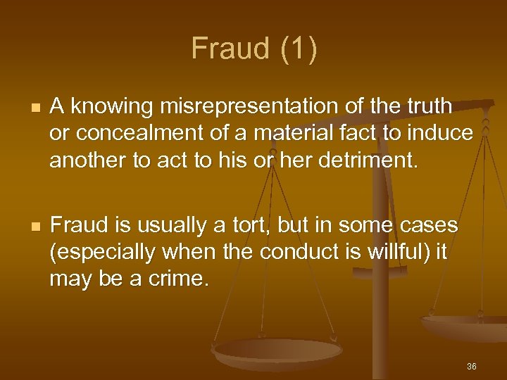 Fraud (1) n A knowing misrepresentation of the truth or concealment of a material