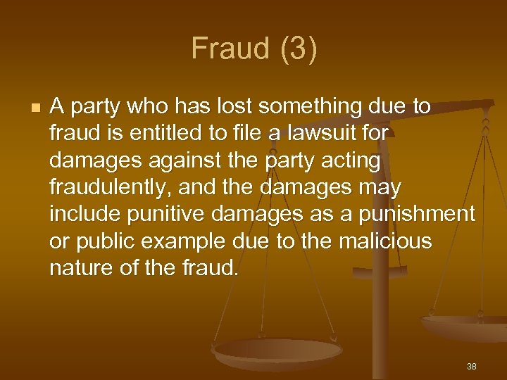 Fraud (3) n A party who has lost something due to fraud is entitled