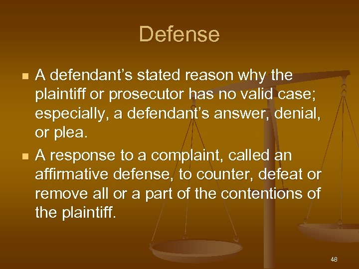 Defense n n A defendant’s stated reason why the plaintiff or prosecutor has no