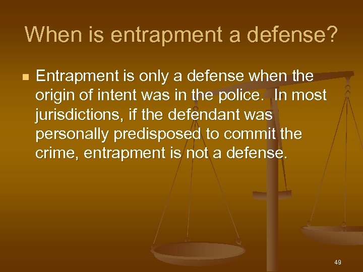 When is entrapment a defense? n Entrapment is only a defense when the origin