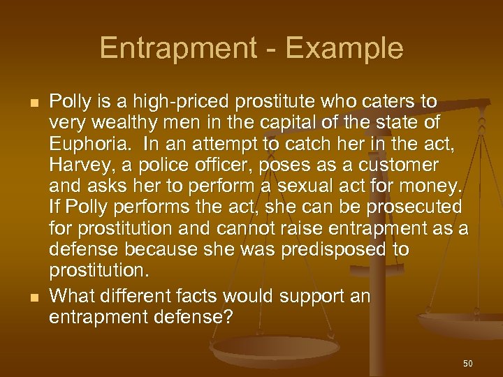 Entrapment - Example n n Polly is a high-priced prostitute who caters to very