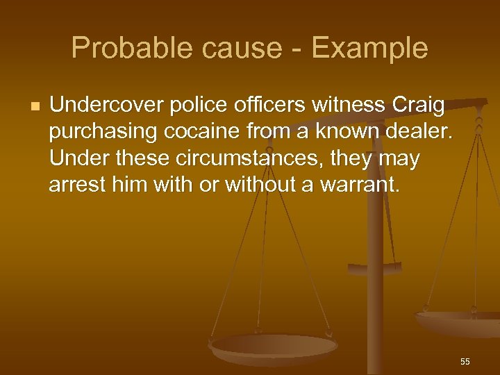 Probable cause - Example n Undercover police officers witness Craig purchasing cocaine from a