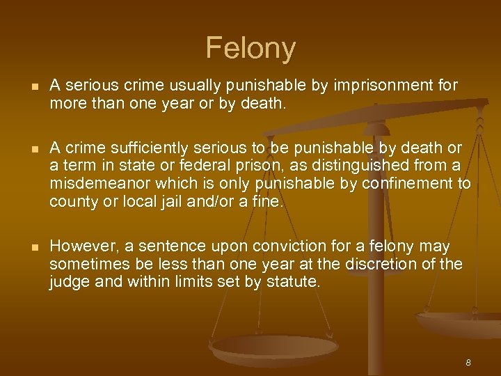 Felony n A serious crime usually punishable by imprisonment for more than one year