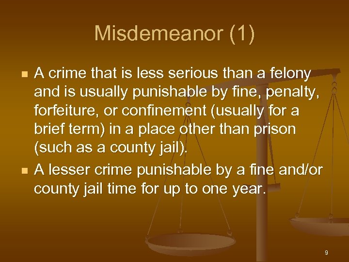 Misdemeanor (1) n n A crime that is less serious than a felony and