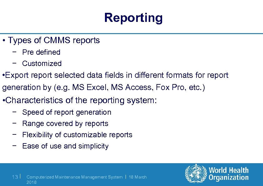 Reporting • Types of CMMS reports − Pre defined − Customized • Export report