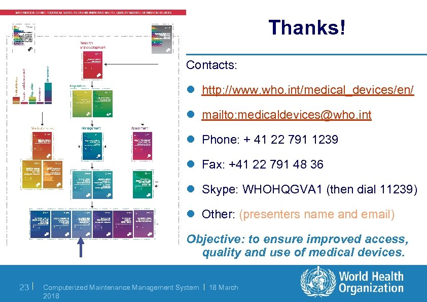Thanks! Contacts: l http: //www. who. int/medical_devices/en/ l mailto: medicaldevices@who. int l Phone: +