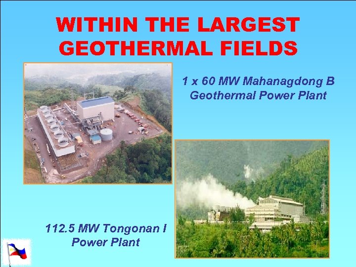 WITHIN THE LARGEST GEOTHERMAL FIELDS 1 x 60 MW Mahanagdong B Geothermal Power Plant