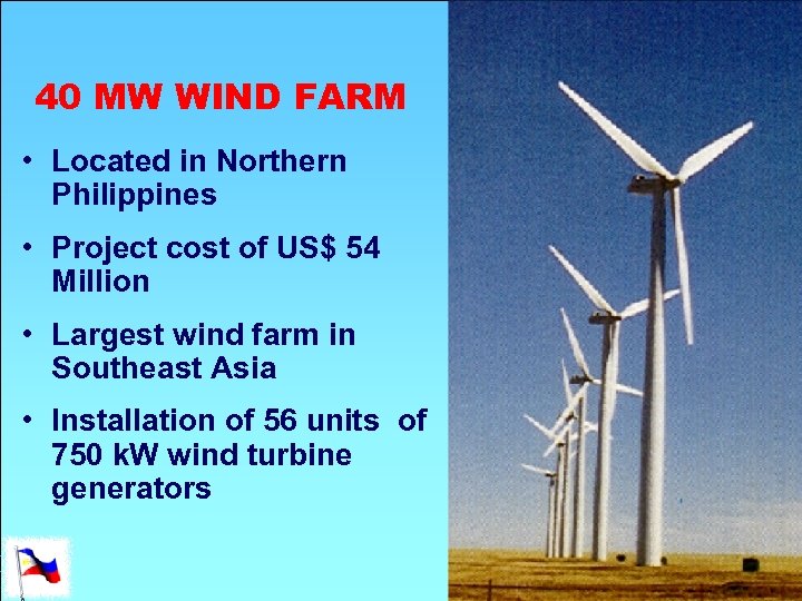 40 MW WIND FARM • Located in Northern Philippines • Project cost of US$