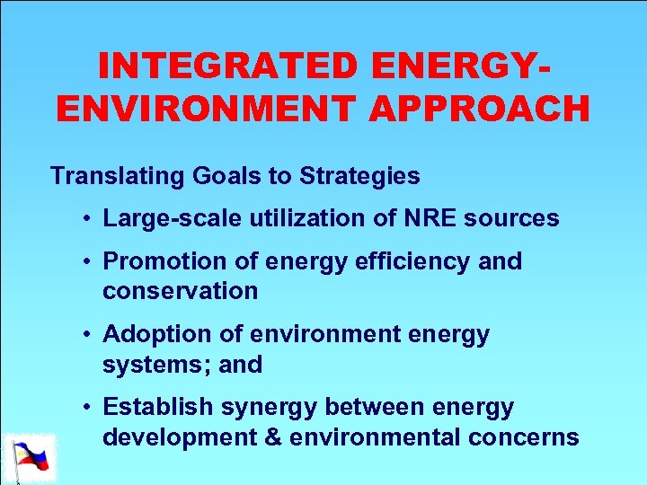 INTEGRATED ENERGYENVIRONMENT APPROACH Translating Goals to Strategies • Large-scale utilization of NRE sources •