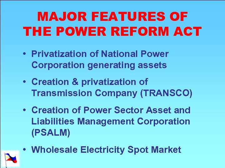 MAJOR FEATURES OF THE POWER REFORM ACT • Privatization of National Power Corporation generating