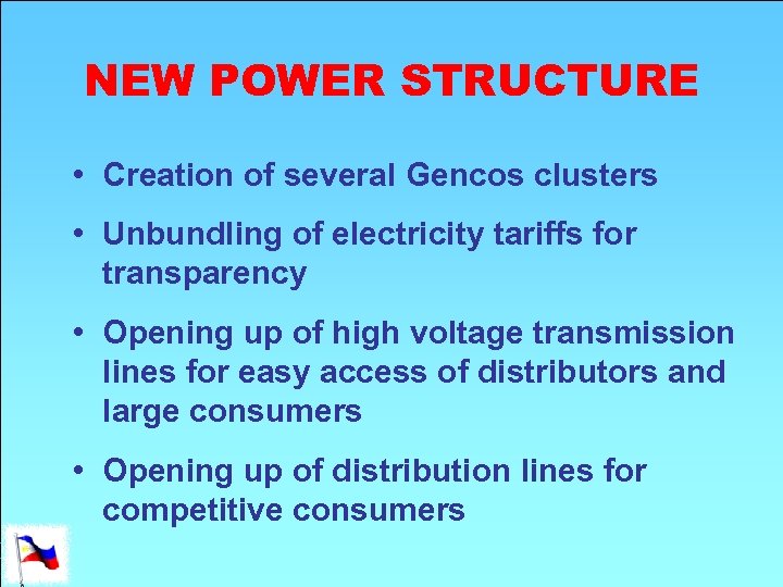 NEW POWER STRUCTURE • Creation of several Gencos clusters • Unbundling of electricity tariffs