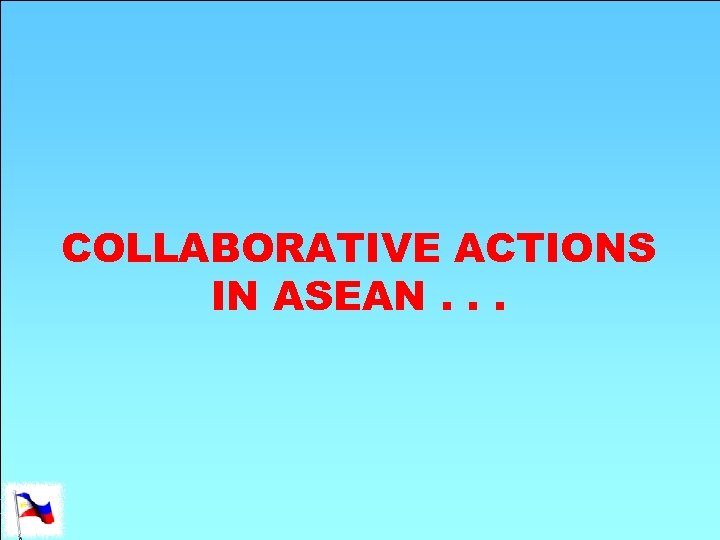 COLLABORATIVE ACTIONS IN ASEAN. . . 