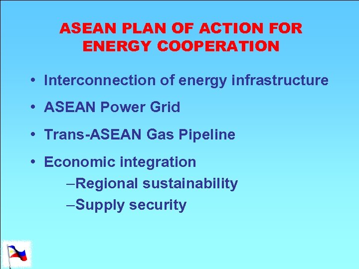 ASEAN PLAN OF ACTION FOR ENERGY COOPERATION • Interconnection of energy infrastructure • ASEAN