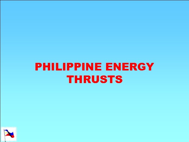 PHILIPPINE ENERGY THRUSTS 