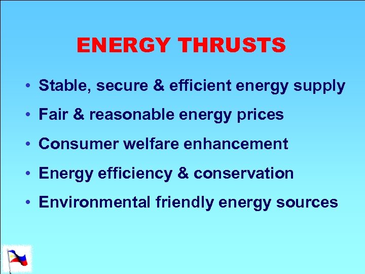 ENERGY THRUSTS • Stable, secure & efficient energy supply • Fair & reasonable energy