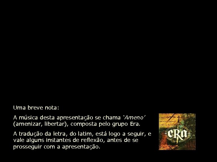 Uma breve nota: A música desta apresentação se chama ‘Ameno’ (amenizar, libertar), composta pelo