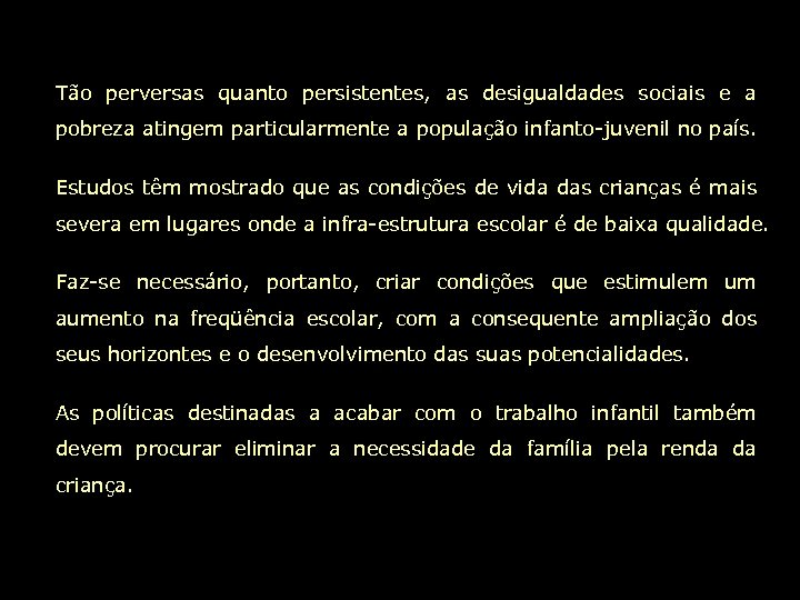 Tão perversas quanto persistentes, as desigualdades sociais e a pobreza atingem particularmente a população