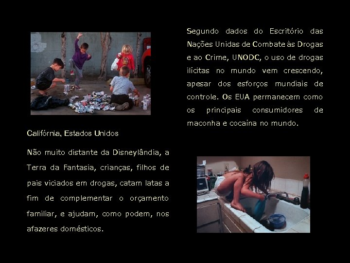 Segundo dados do Escritório das Nações Unidas de Combate às Drogas e ao Crime,