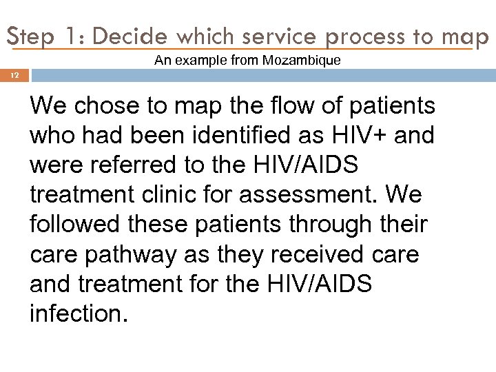 Step 1: Decide which service process to map An example from Mozambique 12 We