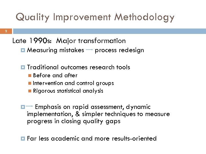 Quality Improvement Methodology 2 Late 1990 s: Major transformation Measuring mistakes process redesign Traditional