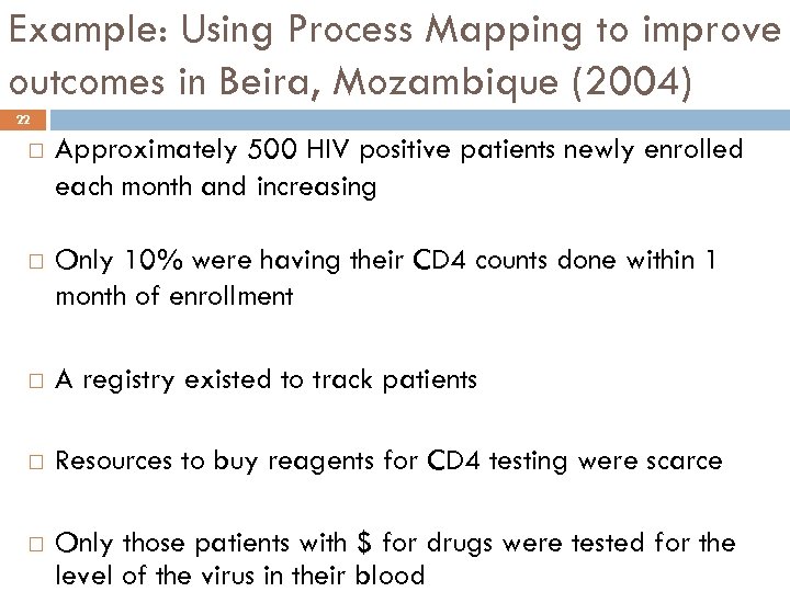 Example: Using Process Mapping to improve outcomes in Beira, Mozambique (2004) 22 Approximately 500