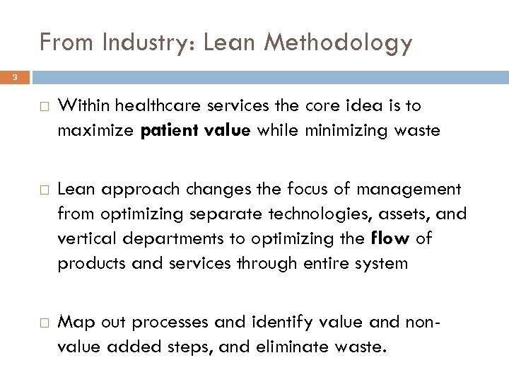 From Industry: Lean Methodology 3 Within healthcare services the core idea is to maximize