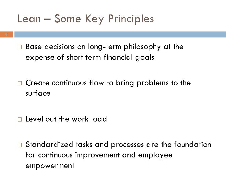 Lean – Some Key Principles 4 Base decisions on long-term philosophy at the expense