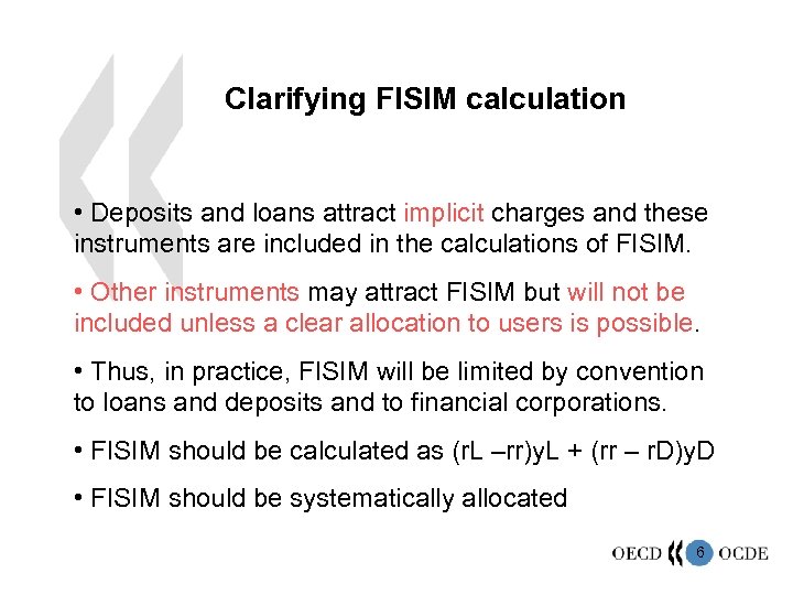 Clarifying FISIM calculation • Deposits and loans attract implicit charges and these instruments are