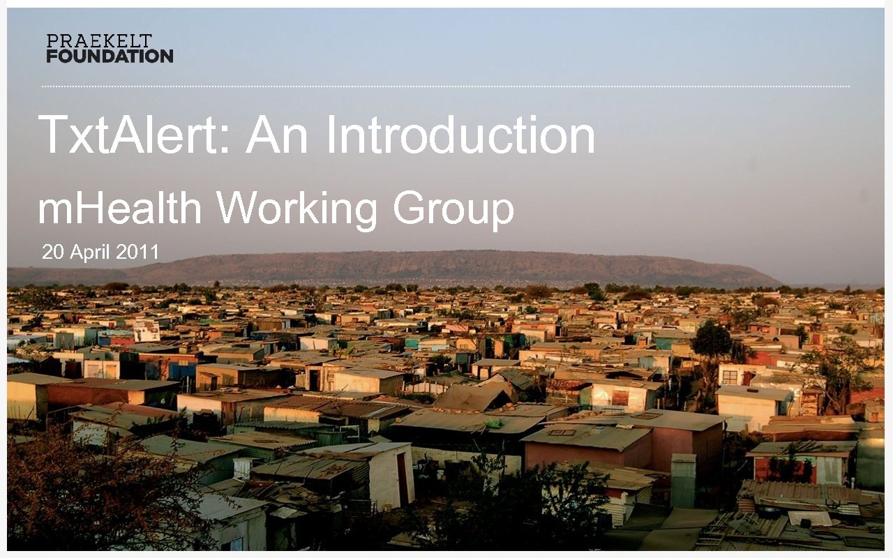 Txt. Alert: An Introduction m. Health Working Group 20 April 2011 