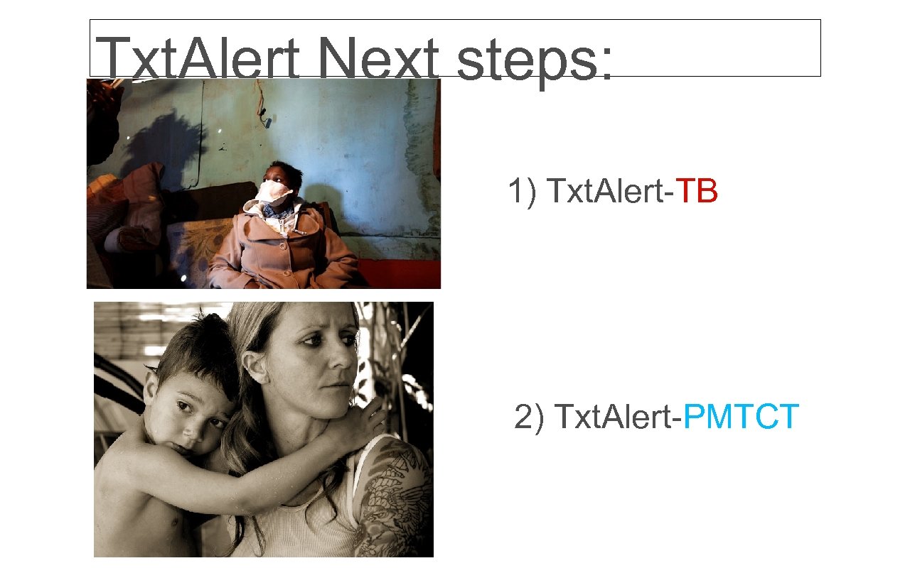 Txt. Alert Next steps: 1) Txt. Alert-TB 2) Txt. Alert-PMTCT 