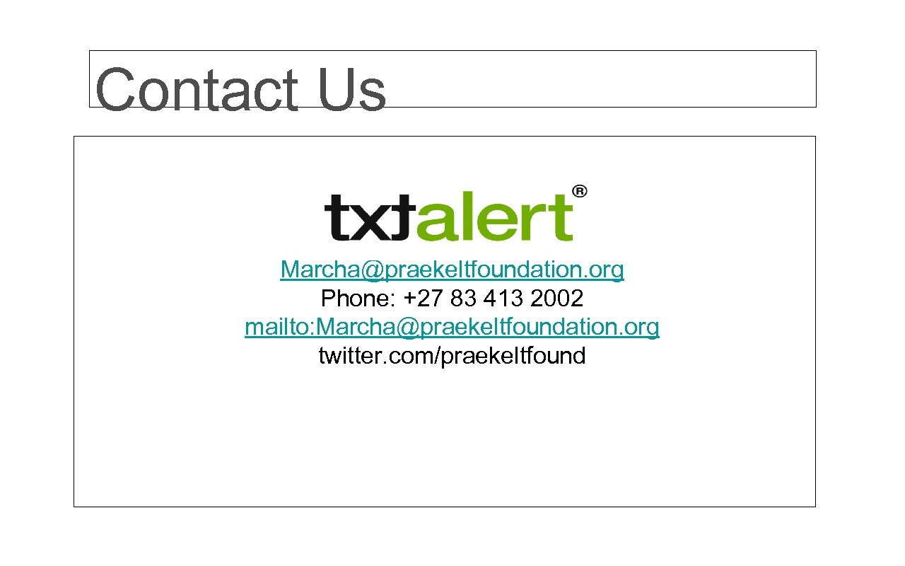 Contact Us Marcha@praekeltfoundation. org Phone: +27 83 413 2002 mailto: Marcha@praekeltfoundation. org twitter. com/praekeltfound