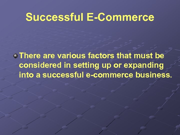 Successful E-Commerce There are various factors that must be considered in setting up or