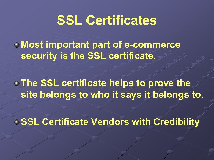 SSL Certificates Most important part of e-commerce security is the SSL certificate. The SSL
