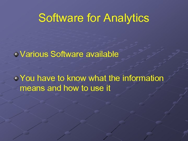 Software for Analytics Various Software available You have to know what the information means