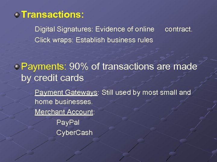 Transactions: Digital Signatures: Evidence of online contract. Click wraps: Establish business rules Payments: 90%