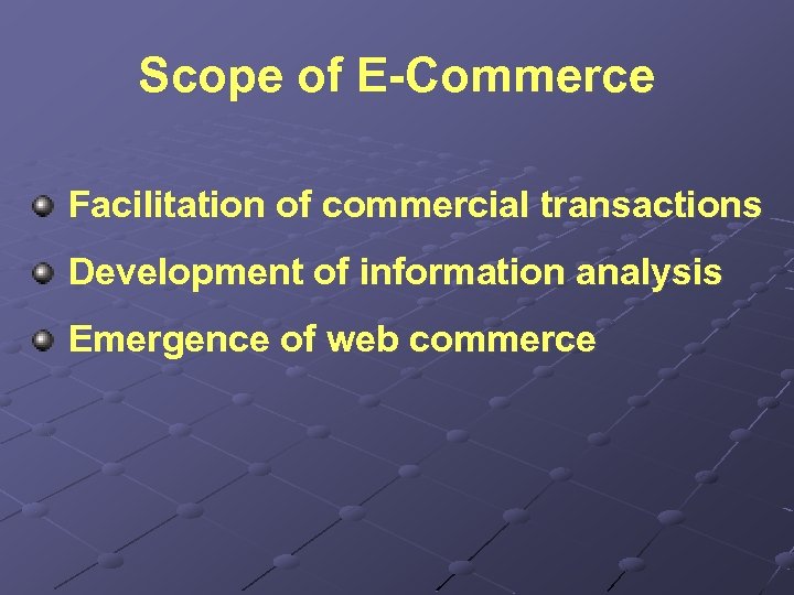 Scope of E-Commerce Facilitation of commercial transactions Development of information analysis Emergence of web