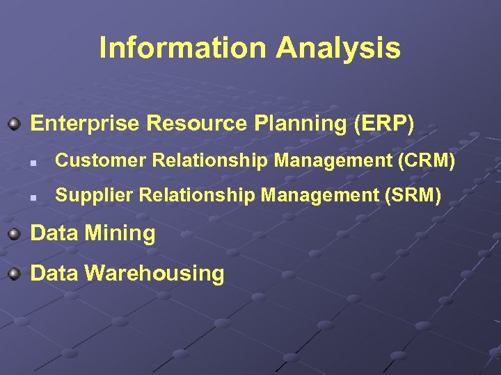 Information Analysis Enterprise Resource Planning (ERP) n Customer Relationship Management (CRM) n Supplier Relationship