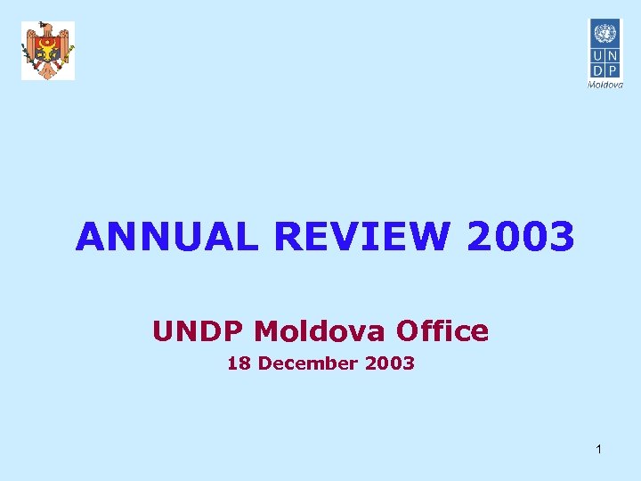 ANNUAL REVIEW 2003 UNDP Moldova Office 18 December 2003 1 