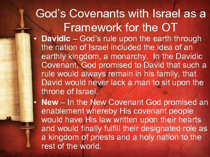 God’s Covenants with Israel as a Framework for the OT • Davidic – God’s