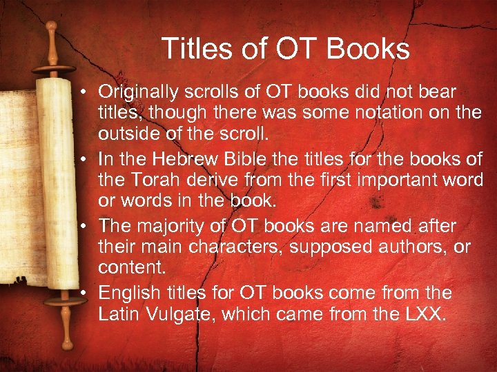 Titles of OT Books • Originally scrolls of OT books did not bear titles,