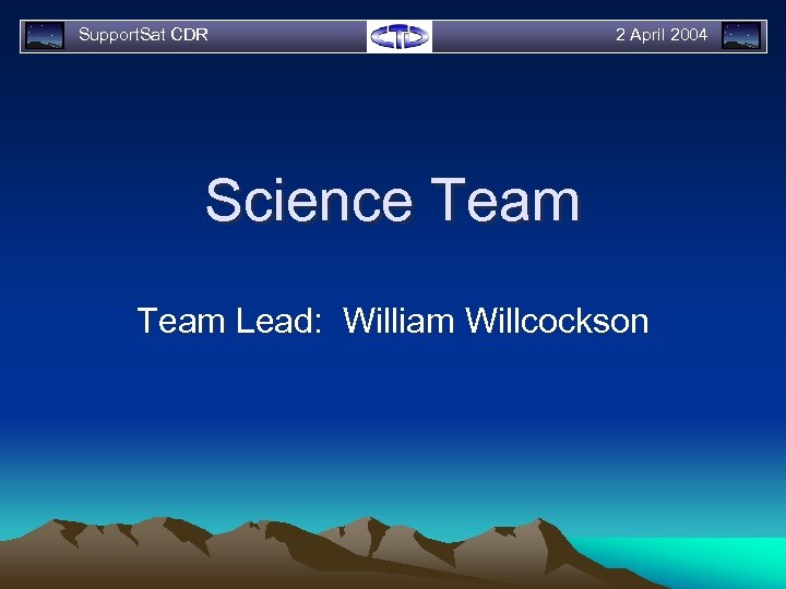 Support. Sat CDR 2 April 2004 Science Team Lead: William Willcockson 