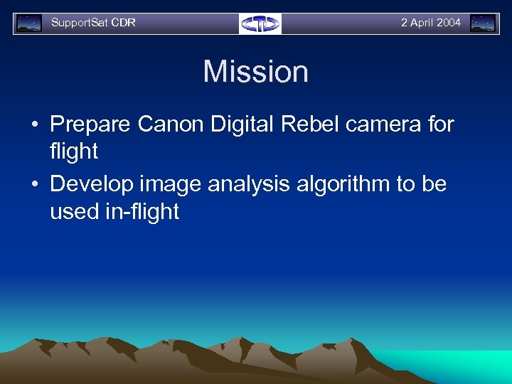 Support. Sat CDR 2 April 2004 Mission • Prepare Canon Digital Rebel camera for