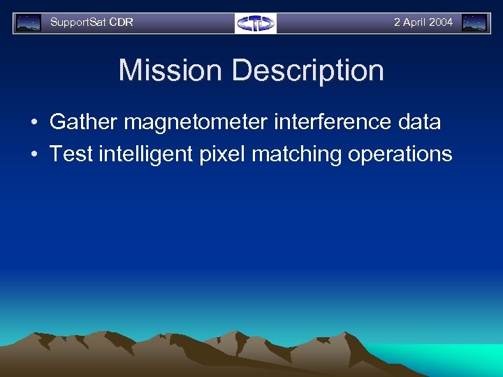 Support. Sat CDR 2 April 2004 Mission Description • Gather magnetometer interference data •