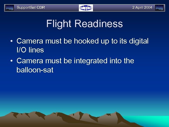 Support. Sat CDR 2 April 2004 Flight Readiness • Camera must be hooked up