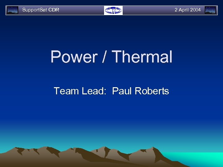 Support. Sat CDR Power / Thermal Team Lead: Paul Roberts 2 April 2004 
