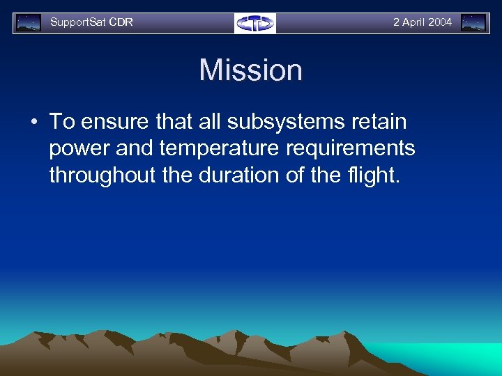 Support. Sat CDR 2 April 2004 Mission • To ensure that all subsystems retain